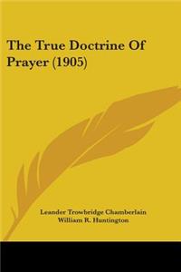 The True Doctrine Of Prayer (1905)