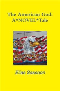 The American God: A*NOVEL*Tale