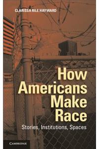 How Americans Make Race