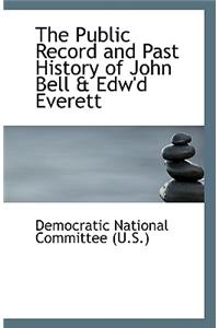The Public Record and Past History of John Bell & Edw'd Everett