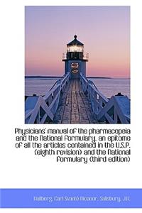 Physicians' Manual of the Pharmacopeia and the National Formulary, an Epitome of All the Articles Co