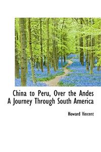 China to Peru, Over the Andes a Journey Through South America