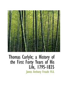 Thomas Carlyle; A History of the First Forty Years of His Life, 1795-1835