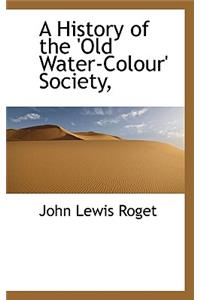 A History of the 'Old Water-Colour' Society,
