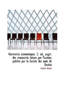 Harmonies Economiques. 2. D., Augm. Des Manuscrits Laiss?'s Par L'Auteur; Publi E Par La Soci T Des