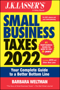 J.K. LASSER'S Small Business Taxes 2022 - Your Complete Guide to a Better Bottom Line