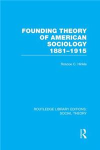 Founding Theory of American Sociology, 1881-1915 (Rle Social Theory)