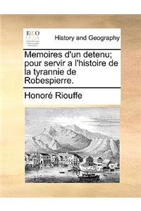 Memoires D'Un Detenu; Pour Servir A L'Histoire de La Tyrannie de Robespierre.