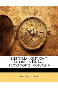 Historia Pol Tica y Literaria de Los Trovadores, Volume 4