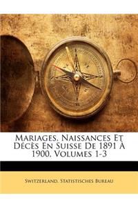 Mariages, Naissances Et Deces En Suisse de 1891 a 1900, Volumes 1-3