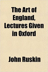 The Art of England, Lectures Given in Oxford