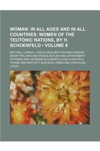 Woman (Volume 8); In All Ages and in All Countries Women of the Teutonic Nations, by H. Schoenfeld