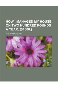 How I Managed My House on Two Hundred Pounds a Year. ($1000.)