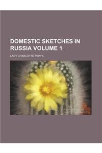 Domestic Sketches in Russia Volume 1