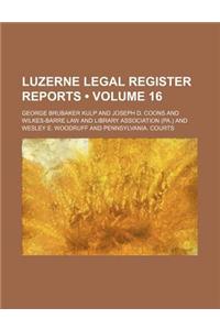 Luzerne Legal Register Reports (Volume 16)