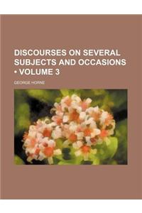 Discourses on Several Subjects and Occasions (Volume 3)