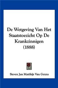 De Wetgeving Van Het Staatstoezicht Op De Krankzinnigen (1888)