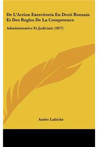 de L'Action Exercitoria En Droit Romain Et Des Regles de La Competence: Administrative Et Judiciair (1877)