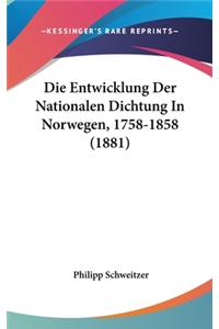 Die Entwicklung Der Nationalen Dichtung in Norwegen, 1758-1858 (1881)