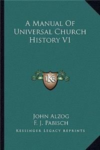 Manual Of Universal Church History V1
