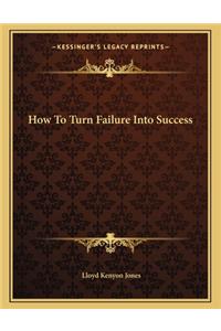 How to Turn Failure Into Success