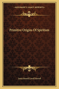 Primitive Origins Of Spiritism