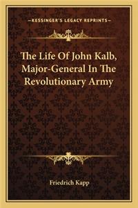 The Life Of John Kalb, Major-General In The Revolutionary Army