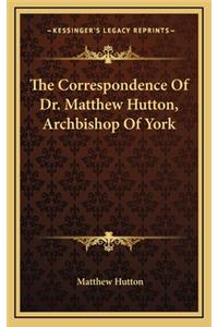 The Correspondence of Dr. Matthew Hutton, Archbishop of York