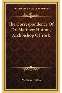 The Correspondence of Dr. Matthew Hutton, Archbishop of York