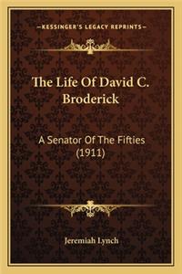 Life of David C. Broderick the Life of David C. Broderick