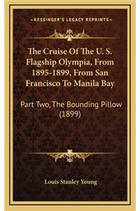 The Cruise of the U. S. Flagship Olympia, from 1895-1899, from San Francisco to Manila Bay