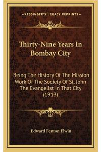 Thirty-Nine Years In Bombay City