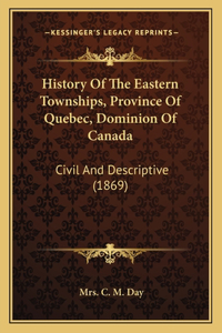 History Of The Eastern Townships, Province Of Quebec, Dominion Of Canada