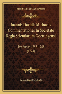 Ioannis Davidis Michaelis Commentationes In Societate Regia Scientiarum Goettingensi