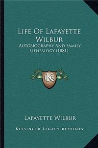 Life Of Lafayette Wilbur