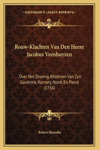 Rouw-Klachten Van Den Heere Jacobus Veenhuyzen