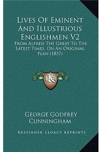 Lives Of Eminent And Illustrious Englishmen V2