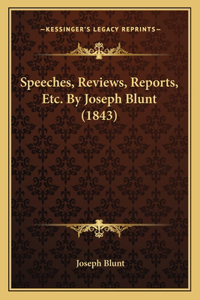 Speeches, Reviews, Reports, Etc. By Joseph Blunt (1843)