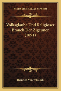 Volksglaube Und Religioser Brauch Der Zigeuner (1891)