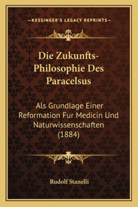 Die Zukunfts-Philosophie Des Paracelsus