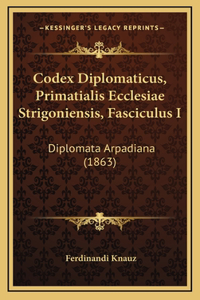 Codex Diplomaticus, Primatialis Ecclesiae Strigoniensis, Fasciculus I