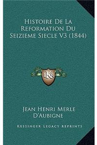 Histoire de La Reformation Du Seizieme Siecle V3 (1844)