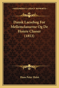 Dansk Laesebog For Mellemclasserne Og De Hoiere Classer (1853)