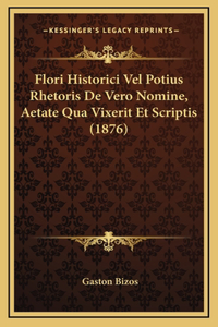 Flori Historici Vel Potius Rhetoris De Vero Nomine, Aetate Qua Vixerit Et Scriptis (1876)