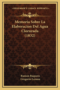 Memoria Sobre La Elaboracion Del Agua Clorurada (1832)
