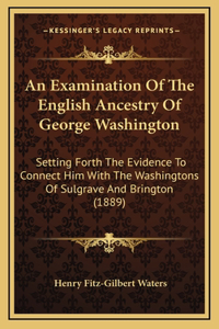 Examination Of The English Ancestry Of George Washington