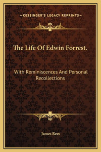 The Life Of Edwin Forrest.