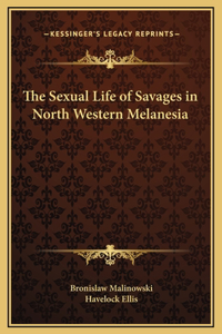 Sexual Life of Savages in North Western Melanesia