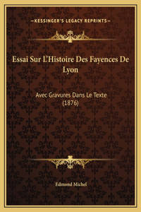 Essai Sur L'Histoire Des Fayences De Lyon