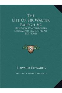 The Life of Sir Walter Ralegh V2